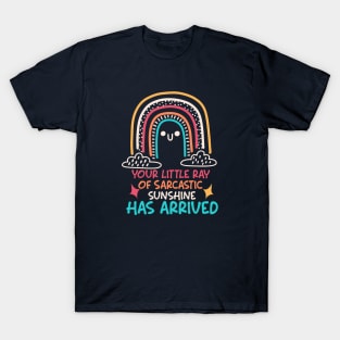 Your Little Ray of Sarcastic Sunshine Has Arrived T-Shirt